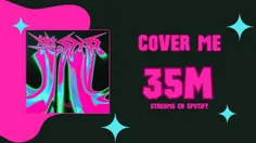 ✦ آهنگ“Cover me”در Spotify به 35,000,000 (35М) بازدید رسی