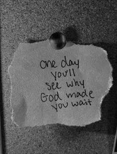 یه روز متوجه می‌شی که چرا خدا منتظرت گذاشت.