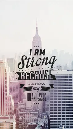 I Am Strong Because I Know My Weaknesses