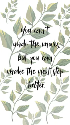 You can’t undo the moves, but you can make the next step 