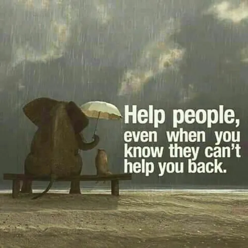 به دیگران کمک کنید؛حتی با دونستن اینکه اونا نمی تونن محبت