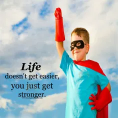 زندگی آسونتر نمیشه، این تو هستی که قویتر میشی .