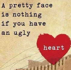 چهره زیبا بی ارزش است اگر قلب زشتی داری ...!