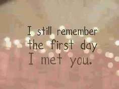 هنوز روزی که دیدمت رو یادمه .....