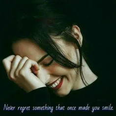 Never regret something that once made you smile.