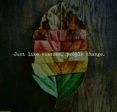 فقط شبیه فصل ها؛ آدما تغییر میکنند ....