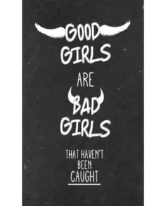 #good girls#are#bad girls#that haven't been caught