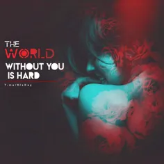 The World without you is hard..!