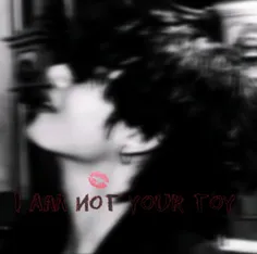 ♡pt: ⁸ ♡I am not your toy