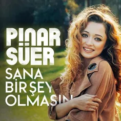 💢  Download New Music Pinar Suer - Sana Bir Sey Olmasın