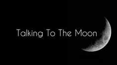  اهنگ talking to the moon 