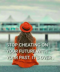 با گذشته ات به آینده ات خیانت نکن. 