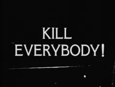 kill everybody !