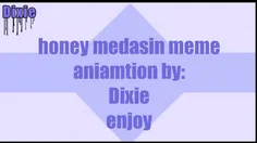 honey~medasin~~~meme~animation