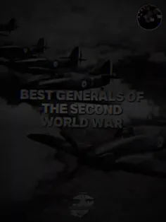 بهترین ژانرل های جنگ جهانی دوم
