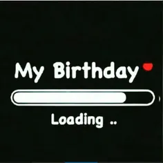 ...my birthday loading