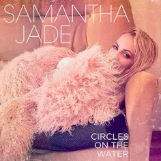 💢  Dawnload New Music Samantha Jade - Circles on the Wate