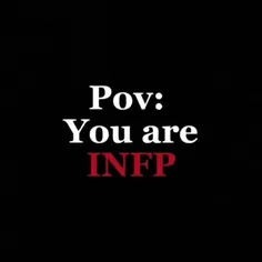 pov:you are INFP