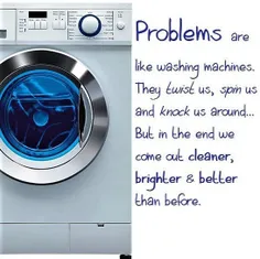 مشکلات، مثل ماشین لباسشویی هستند...!
