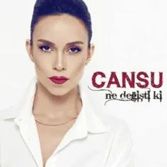آهنگ جدید و فوق العاده زیبای Cansu به نام Ne Degisti Ki