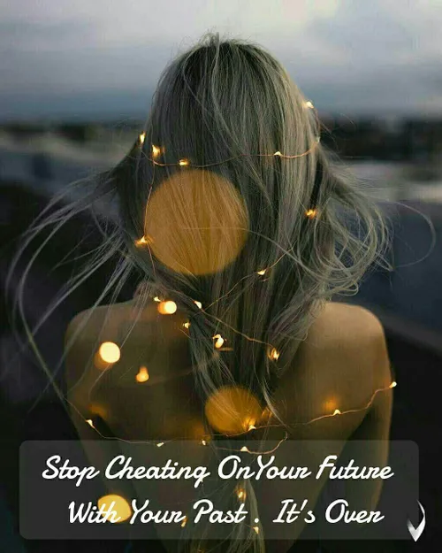 با گذشته ات به آینده ات خیانت نکن