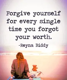 خودت رو به خاطر هر باری که ارزشت رو فراموش کردی، ببخش...