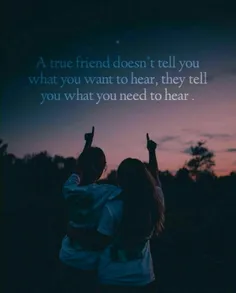 یه دوست واقعی چیزی که تو میخوای بشنوی رو بهت نمیگه، 