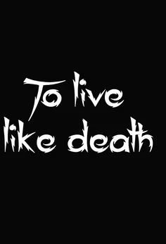 To live like death