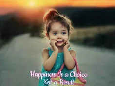 happiness is a choice not a result.