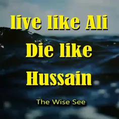 Live like Ali, Die like Hussain
