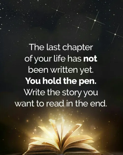آخرین فصل زندگیت هنوز نوشته نشده است.قلم در دستان توست.دا