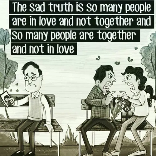 حقیقت تلخ اینه که تعداد زیادی از مردم عاشقن ولی با هم نیس
