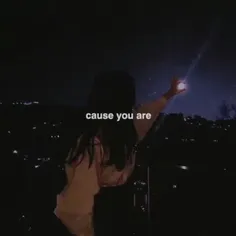 (cause you are)