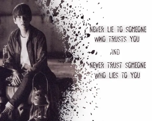 * هرگز ب کسی ک بهت اعتماد کرده دروغ نگو و هر گز ب کسی ک ب