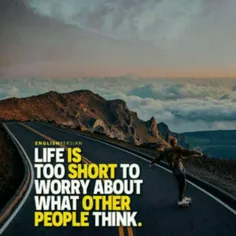 زندگی کوتاه تر از اونیه که بخوای نگران باشی بقیه چه فکری 