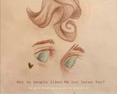 +Why do people likes me but hates you?