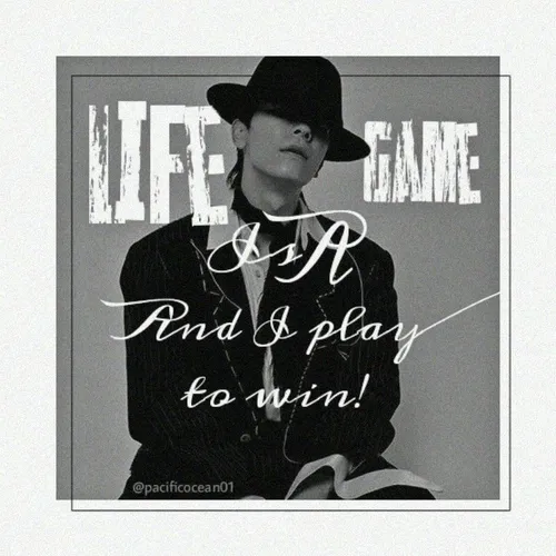 life is a game and i play to win