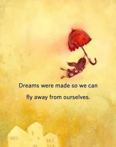 رویا برای این خلق شده که ما بتونیم پرواز کنیم و از خودمون