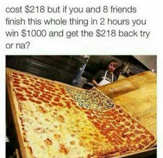 قیمت این پیتزا 218 دلاره ولی اگر شما و هشت تا از دوستاتون