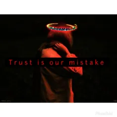 trust is our mistake 