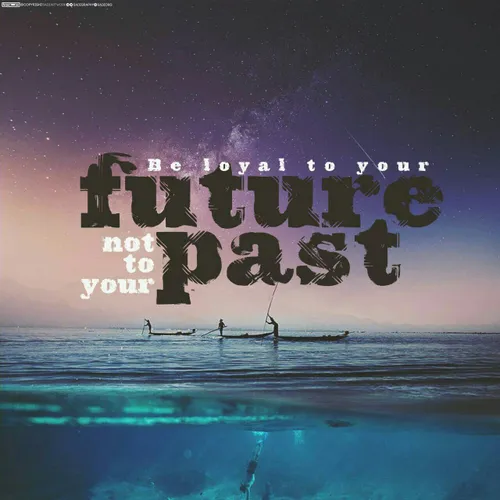 به آینده ات وفادار باش