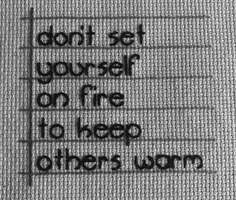 برای گرم نگه داشتن دیگران خود را به آتش نکشید..!