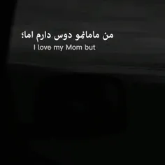 I love my Mom but 
Sometimes her words hurt me:) 