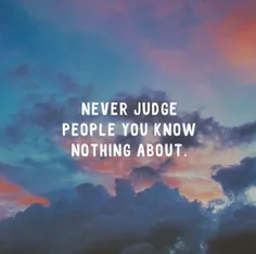 هیچوقت آدمایی که ازشون هیچی نمیدونید قضاوت نکنید