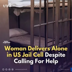 از حقوق زنان در زندان آمریکا؛ زایمان یک زن زندانی بدون کمک در زندان تنسی علی رغم درخواست کمک زن باردار !
