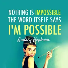 هیچ چیز غیرممکن نیست. خود لغت غیرممکن ، میگه من ممکن هستم
