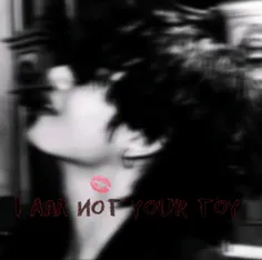 ♡pt: ² ♡I am not your toy