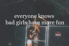 everyone knows bad girls have more fun