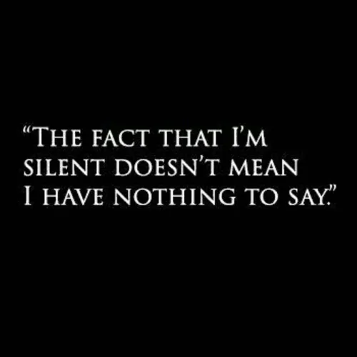 حقیقت اینه که من ساکتم اما این به این معنی نیست که حرفی ب