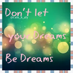 Don't let your Dreams Be》Dreams~×